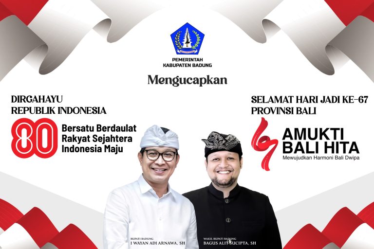 Pemkab Badung Mengucapkan Dirgahayu RI ke – 80 Tahun dan Selamat Hari Jadi Provinsi Bali ke – 67